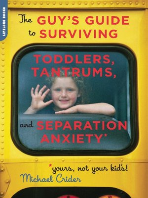 cover image of Guy's Guide to Surviving Toddlers, Tantrums, and Separation Anxiety (Yours, Not Your Kid's!)